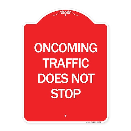 Signmission Designer Series Oncoming Traffic Does Not Stop, Red & White Aluminum Sign, 18" x 24", RW-1824-24373 A-DES-RW-1824-24373